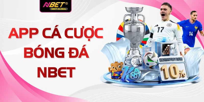 App Cá Cược Bóng Đá NBET - Tải Ngay Tại Nhà Cái Uy Tín 2026