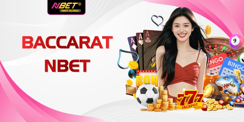 Baccarat NBET - 3 Quy Tắc Chơi Bài Cơ Bản Cần Ghi Nhớ