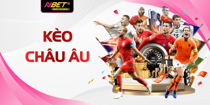 Kèo Châu Âu NBET - 3 Bước Đọc Vị Chuẩn Xác Năm 2026